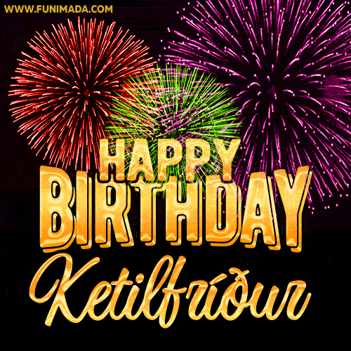 Wishing You A Happy Birthday, Ketilfríður! Best fireworks GIF animated greeting card.