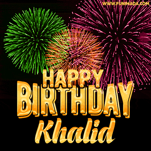 Wishing You A Happy Birthday, Khalid! Best fireworks GIF animated greeting card.