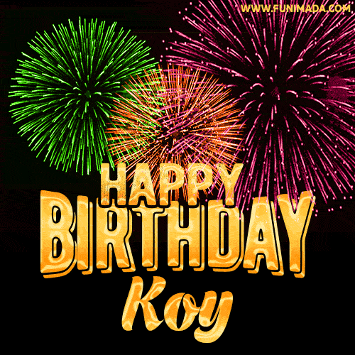 Wishing You A Happy Birthday, Koy! Best fireworks GIF animated greeting card.