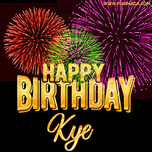 Wishing You A Happy Birthday, Kye! Best fireworks GIF animated greeting card.