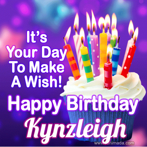 It's Your Day To Make A Wish! Happy Birthday Kynzleigh!