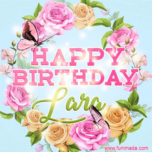 Beautiful Birthday Flowers Card for Lara with Animated Butterflies