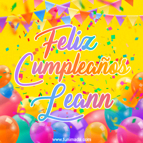 A bright and festive GIF with the text 'Feliz Cumpleaños Leann' in Spanish in colorful fonts, surrounded by confetti, balloons, and festive banners on a vibrant yellow background.