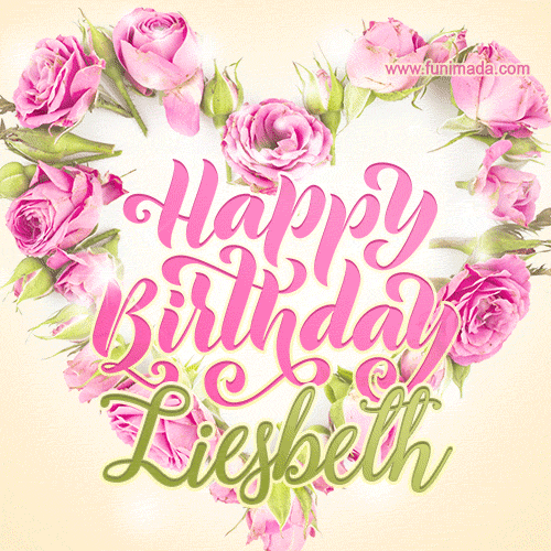 A stunning heart made of pink roses surrounds the elegant script text 'Happy Birthday Liesbeth' on a soft beige background. Animated sparkles add a magical and festive feel.