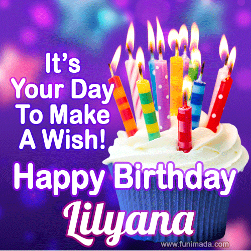 It's Your Day To Make A Wish! Happy Birthday Lilyana!