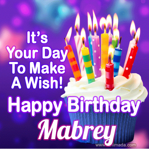 It's Your Day To Make A Wish! Happy Birthday Mabrey!