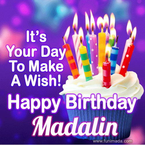 It's Your Day To Make A Wish! Happy Birthday Madalin!