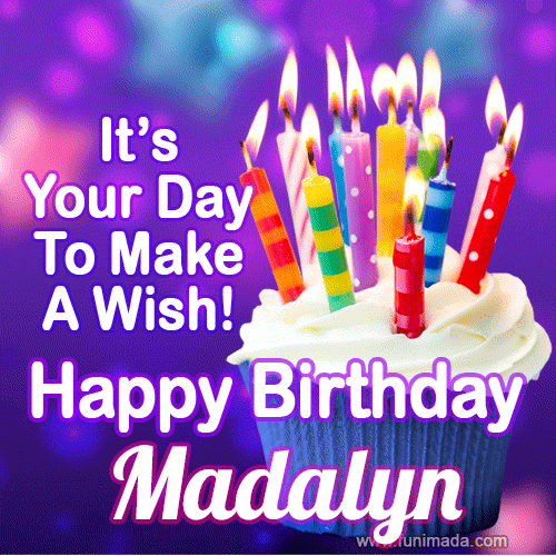It's Your Day To Make A Wish! Happy Birthday Madalyn!