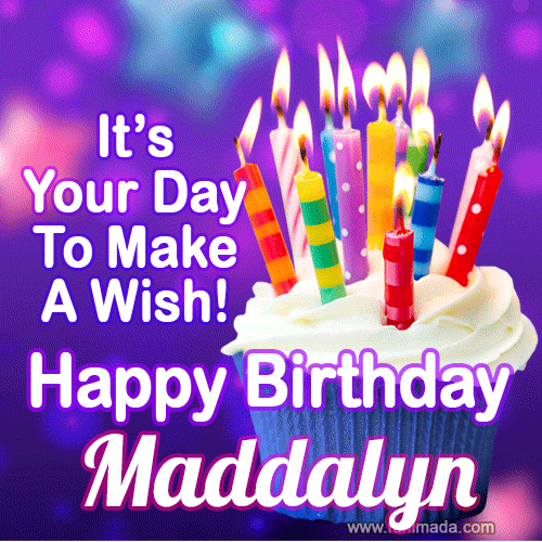It's Your Day To Make A Wish! Happy Birthday Maddalyn!