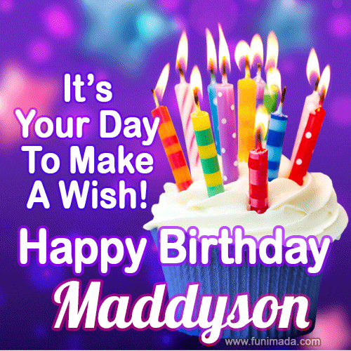 It's Your Day To Make A Wish! Happy Birthday Maddyson!