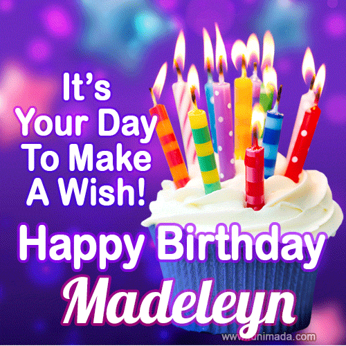 It's Your Day To Make A Wish! Happy Birthday Madeleyn!