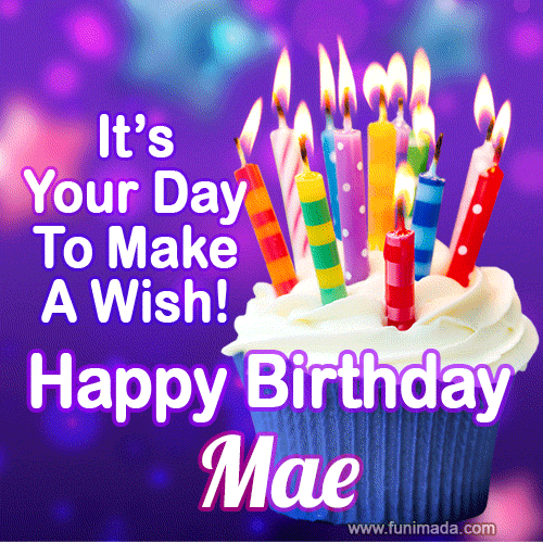 It's Your Day To Make A Wish! Happy Birthday Mae!