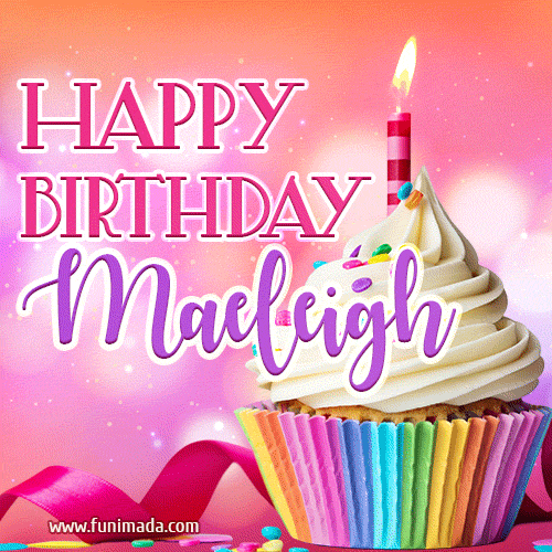 Happy Birthday Maeleigh - Lovely Animated GIF