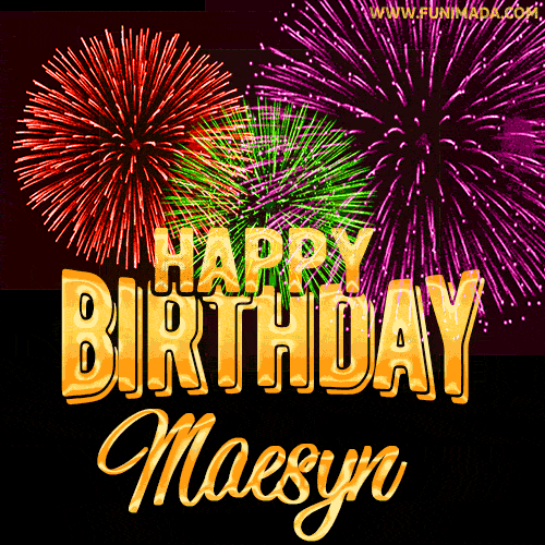 Wishing You A Happy Birthday, Maesyn! Best fireworks GIF animated greeting card.
