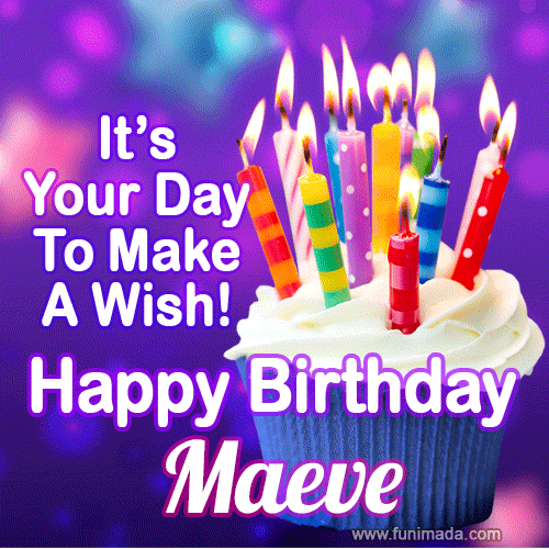 It's Your Day To Make A Wish! Happy Birthday Maeve!