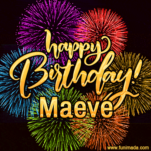 Happy Birthday, Maeve! Celebrate with joy, colorful fireworks, and unforgettable moments. Cheers!