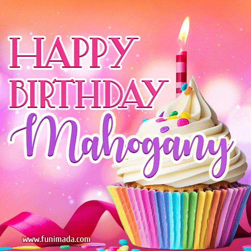 Happy Birthday Mahogany - Lovely Animated GIF