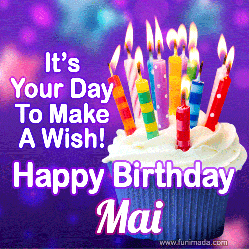It's Your Day To Make A Wish! Happy Birthday Mai!