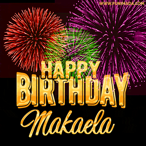 Wishing You A Happy Birthday, Makaela! Best fireworks GIF animated greeting card.