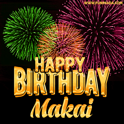Wishing You A Happy Birthday, Makai! Best fireworks GIF animated greeting card.