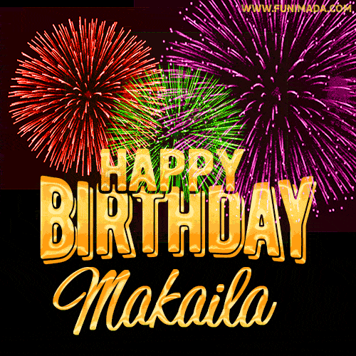 Wishing You A Happy Birthday, Makaila! Best fireworks GIF animated greeting card.