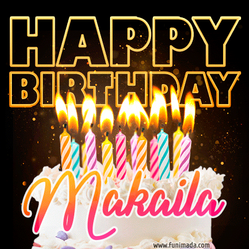 Makaila - Animated Happy Birthday Cake GIF Image for WhatsApp