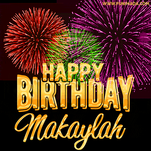 Wishing You A Happy Birthday, Makaylah! Best fireworks GIF animated greeting card.