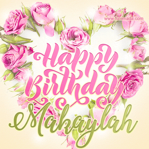 Pink rose heart shaped bouquet - Happy Birthday Card for Makaylah
