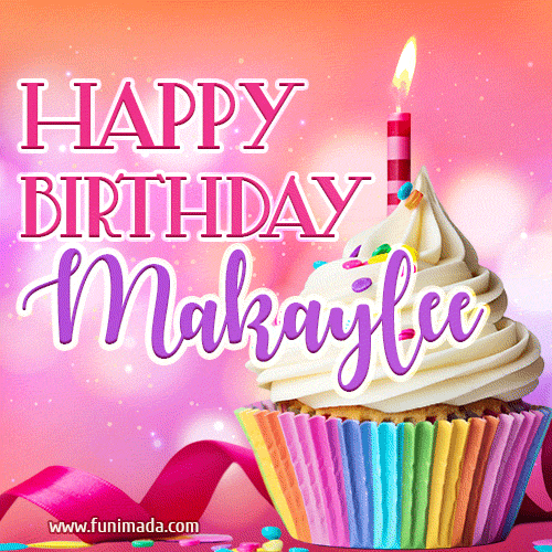 Happy Birthday Makaylee - Lovely Animated GIF