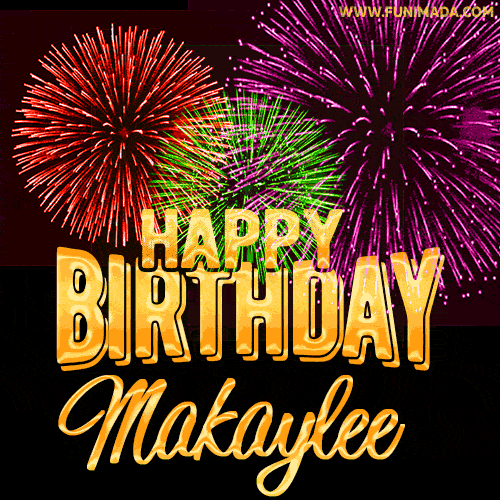 Wishing You A Happy Birthday, Makaylee! Best fireworks GIF animated greeting card.