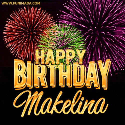 Wishing You A Happy Birthday, Makelina! Best fireworks GIF animated greeting card.
