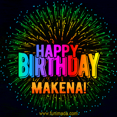 New Bursting with Colors Happy Birthday Makena GIF and Video with Music
