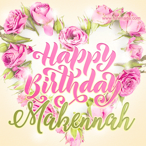 Pink rose heart shaped bouquet - Happy Birthday Card for Makennah