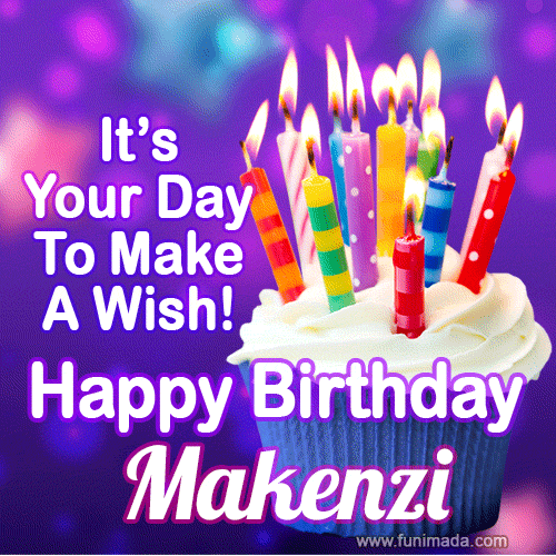 It's Your Day To Make A Wish! Happy Birthday Makenzi!