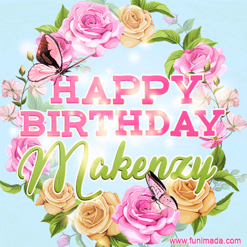 Beautiful Birthday Flowers Card for Makenzy with Animated Butterflies