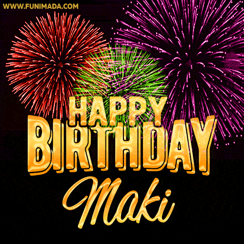 Wishing You A Happy Birthday, Maki! Best fireworks GIF animated greeting card.