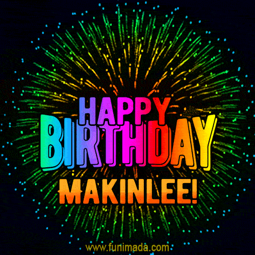 New Bursting with Colors Happy Birthday Makinlee GIF and Video with Music