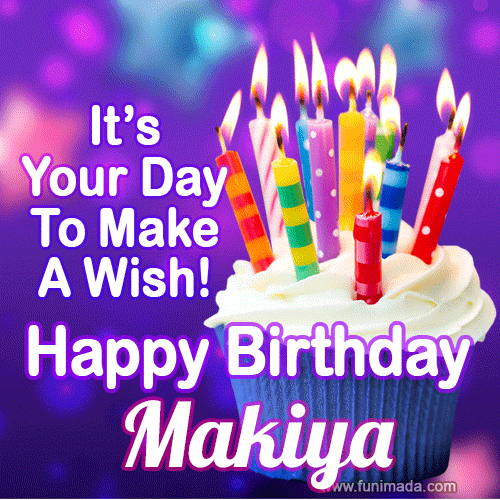 It's Your Day To Make A Wish! Happy Birthday Makiya!