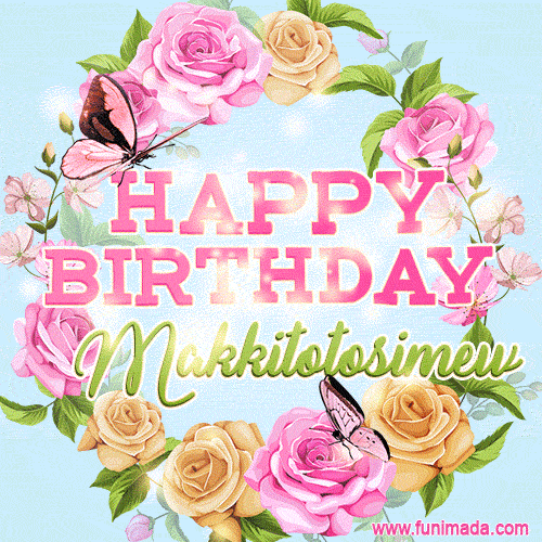 Beautiful Birthday Flowers Card for Makkitotosimew with Glitter Animated Butterflies