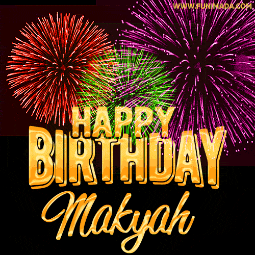 Wishing You A Happy Birthday, Makyah! Best fireworks GIF animated greeting card.