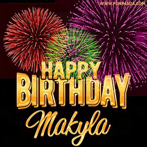 Wishing You A Happy Birthday, Makyla! Best fireworks GIF animated greeting card.