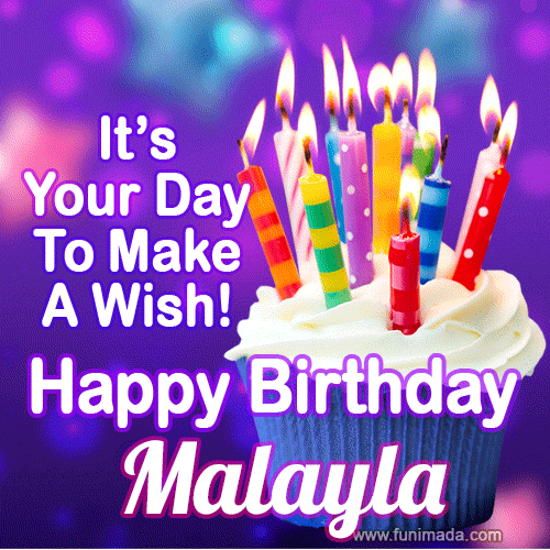 It's Your Day To Make A Wish! Happy Birthday Malayla!