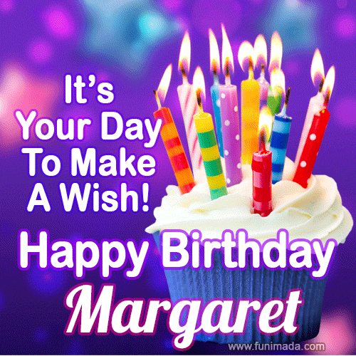 It's Your Day To Make A Wish! Happy Birthday Margaret!