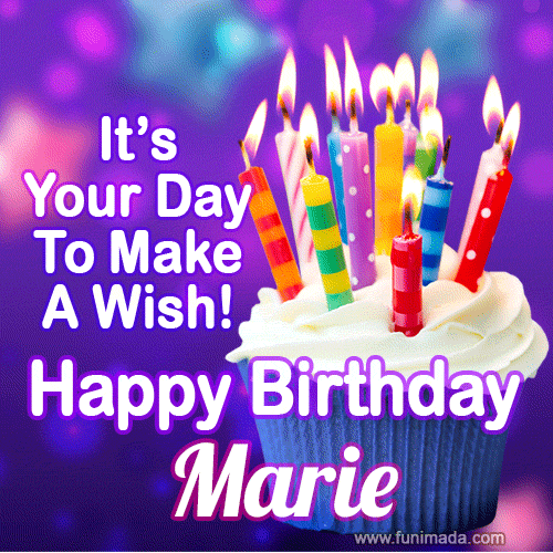 It's Your Day To Make A Wish! Happy Birthday Marie!