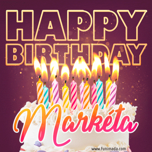 A colorful birthday cake topped with lit candles, with the words 'Happy Birthday Markéta' in bold glowing letters on a burgundy background. Animated flames add a festive touch.