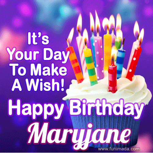 It's Your Day To Make A Wish! Happy Birthday Maryjane!