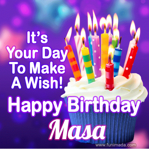 It's Your Day To Make A Wish! Happy Birthday Masa!