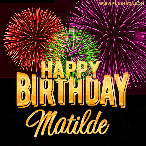 Wishing You A Happy Birthday, Matilde! Best fireworks GIF animated greeting card.