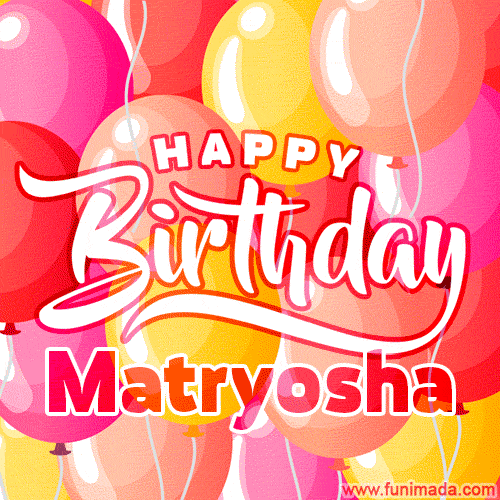 Happy Birthday Matryosha - Colorful Animated Floating Balloons Birthday Card