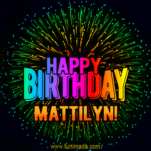 New Bursting with Colors Happy Birthday Mattilyn GIF and Video with Music